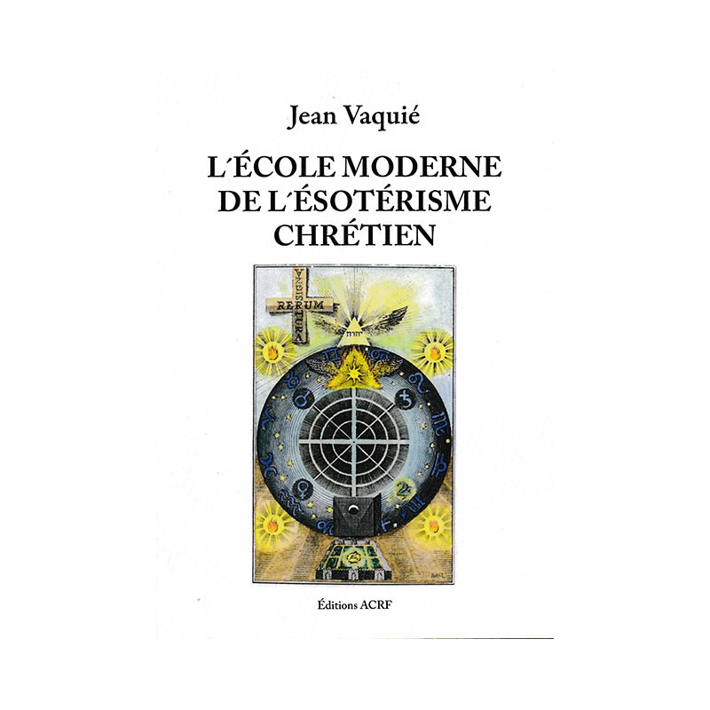 LIVRE : L'ÉCOLE MODERNE DE L'ÉSOTÉRISME CHRÉTIEN